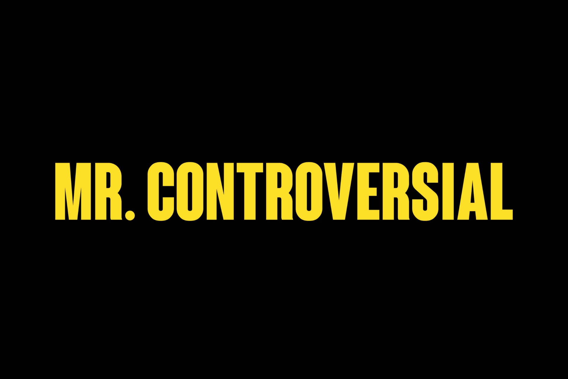 Mr. Controversial